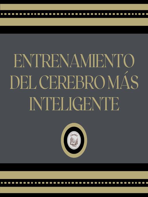 Title details for Entrenamiento Del Cerebro Más Inteligente by LIBROTEKA - Wait list
